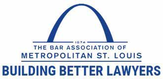 The Bar Association of Metropolitan St. Louis Building Better Lawyers